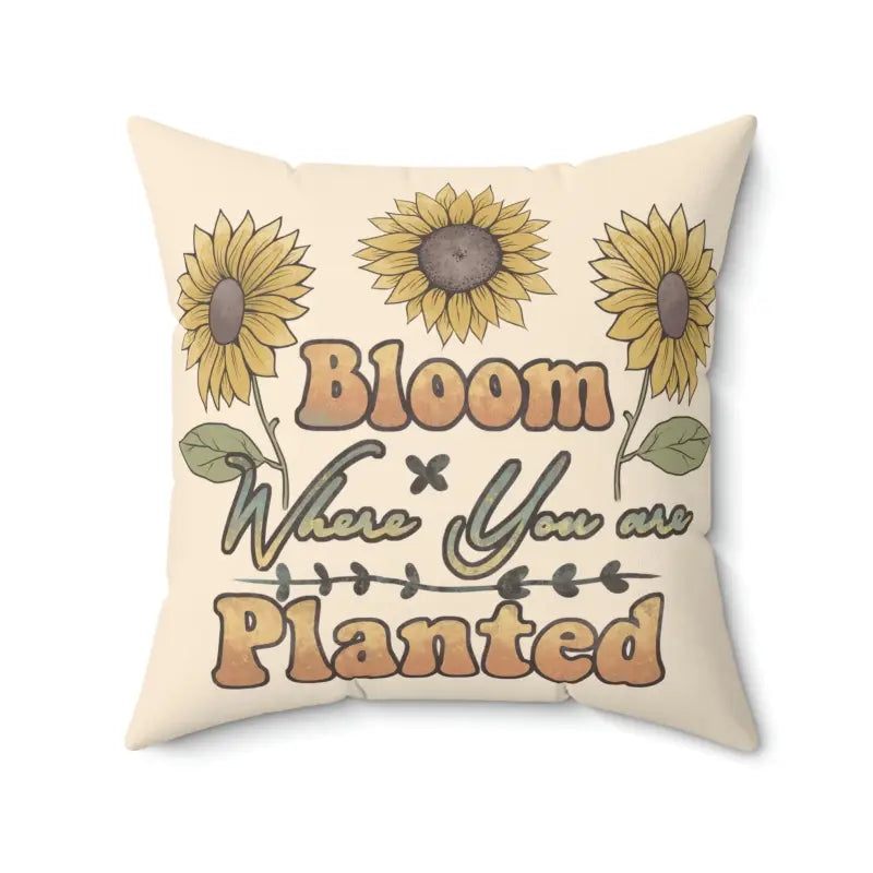 Cotton Pillows for Natural ComfortBloom where you are Planted Polyester Square Pillow